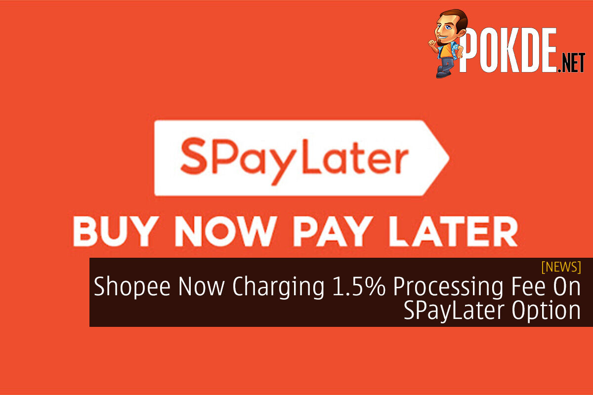 Shopee Now Charging 15 Processing Fee On Spaylater Option Pokdenet 1191