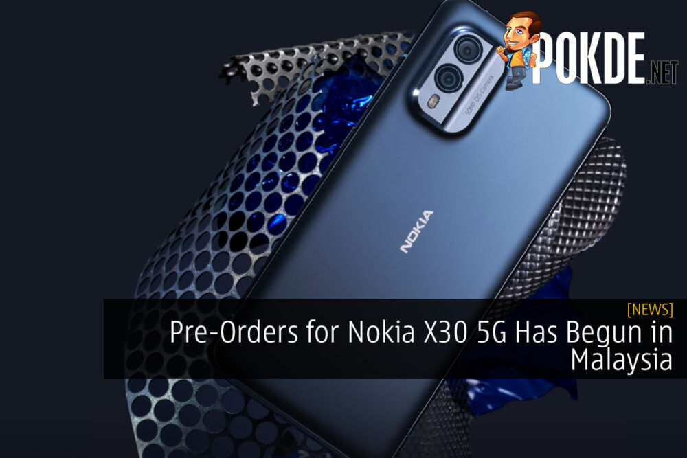 Pre-Orders for Nokia X30 5G Has Begun in Malaysia