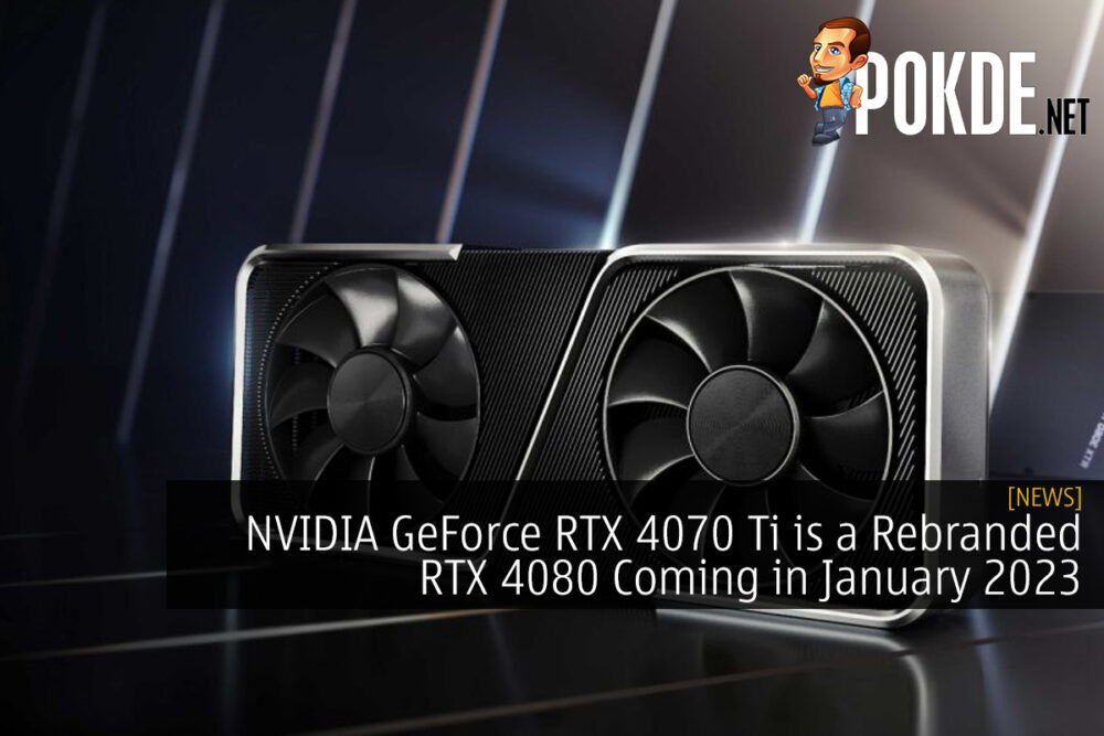 NVIDIA GeForce RTX 4070 Ti is a Rebranded RTX 4080 Coming in January 2023