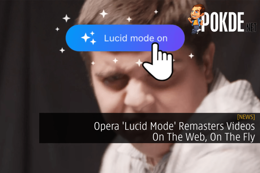 Opera 'Lucid Mode' Remasters Videos On The Web, On The Fly