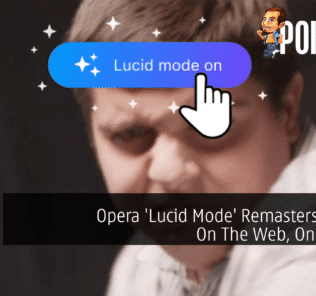Opera 'Lucid Mode' Remasters Videos On The Web, On The Fly