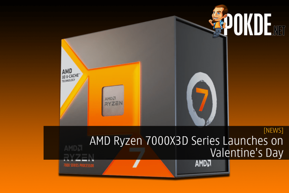 AMD Ryzen 7000X3D Series Launches on Valentine's Day (Update: AMD Confirms Mistake) 23