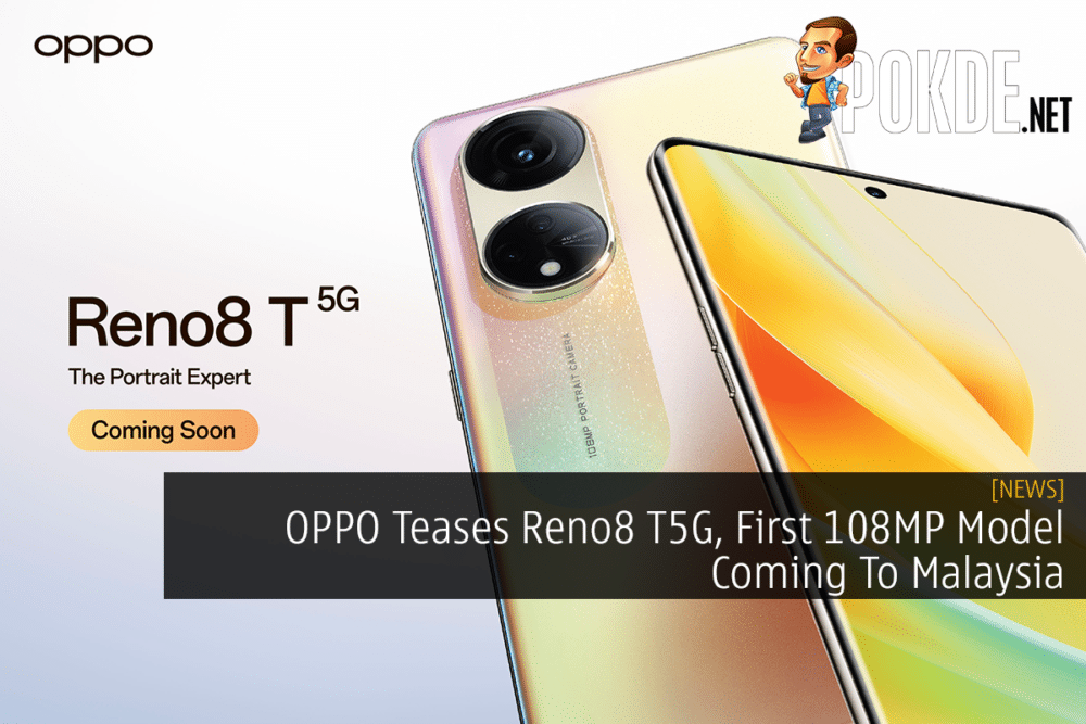 OPPO Teases Reno8 T5G, First 108MP Model Coming To Malaysia 29