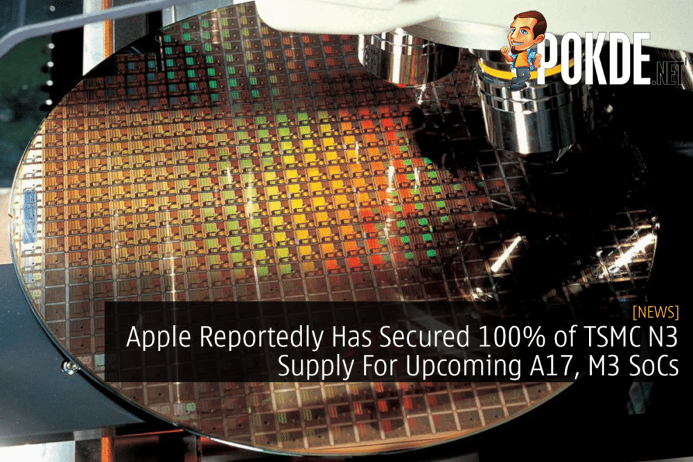 Apple Reportedly Has Secured 100% of TSMC N3 Supply For Upcoming A17, M3 SoCs 24