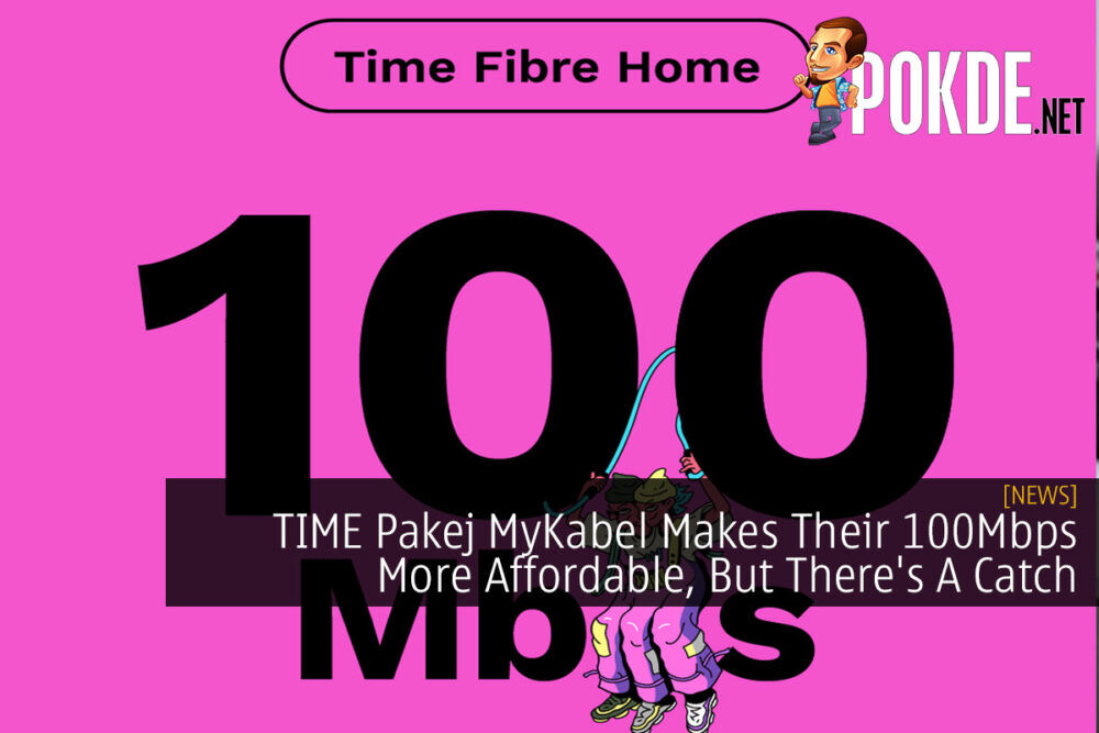 TIME Pakej MyKabel Makes Their 100Mbps More Affordable, But There's A Catch