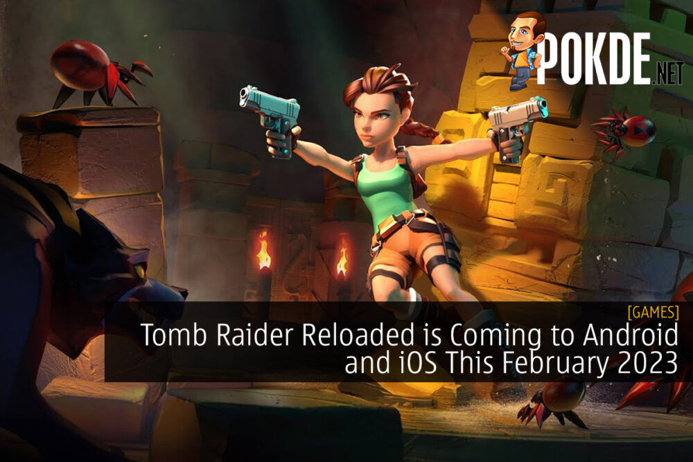 Tomb Raider Reloaded is Coming to Android and iOS This February 2023