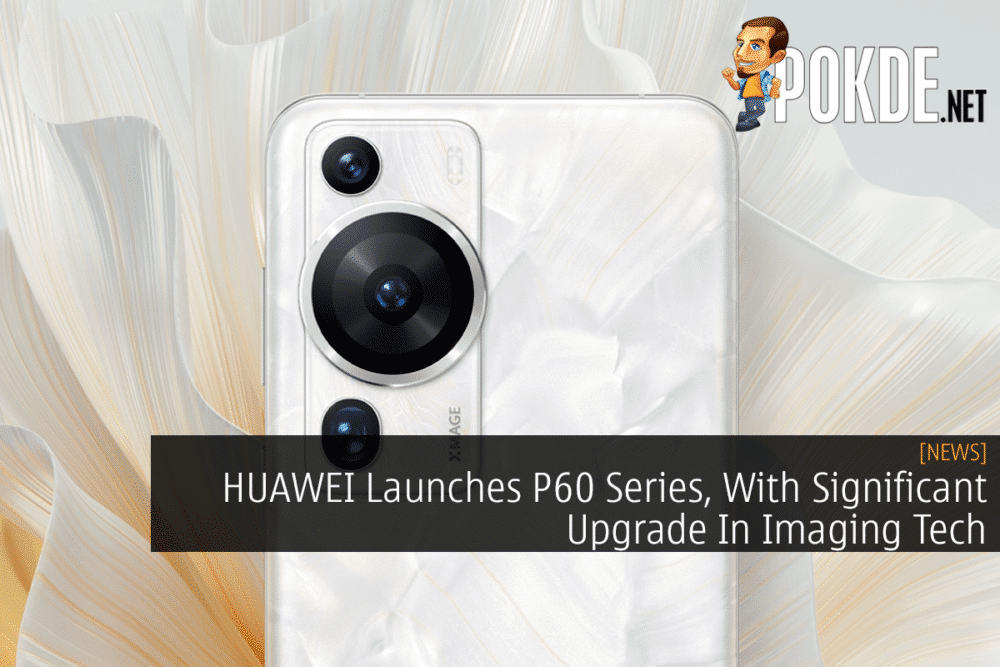 HUAWEI Launches P60 Series, With Significant Upgrade In Imaging Tech 26