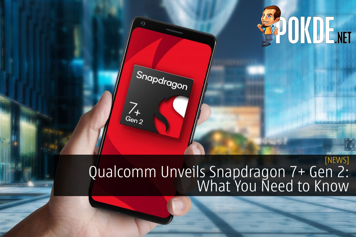 Qualcomm Unveils Snapdragon 7+ Gen 2: What You Need To Know – Pokde.Net