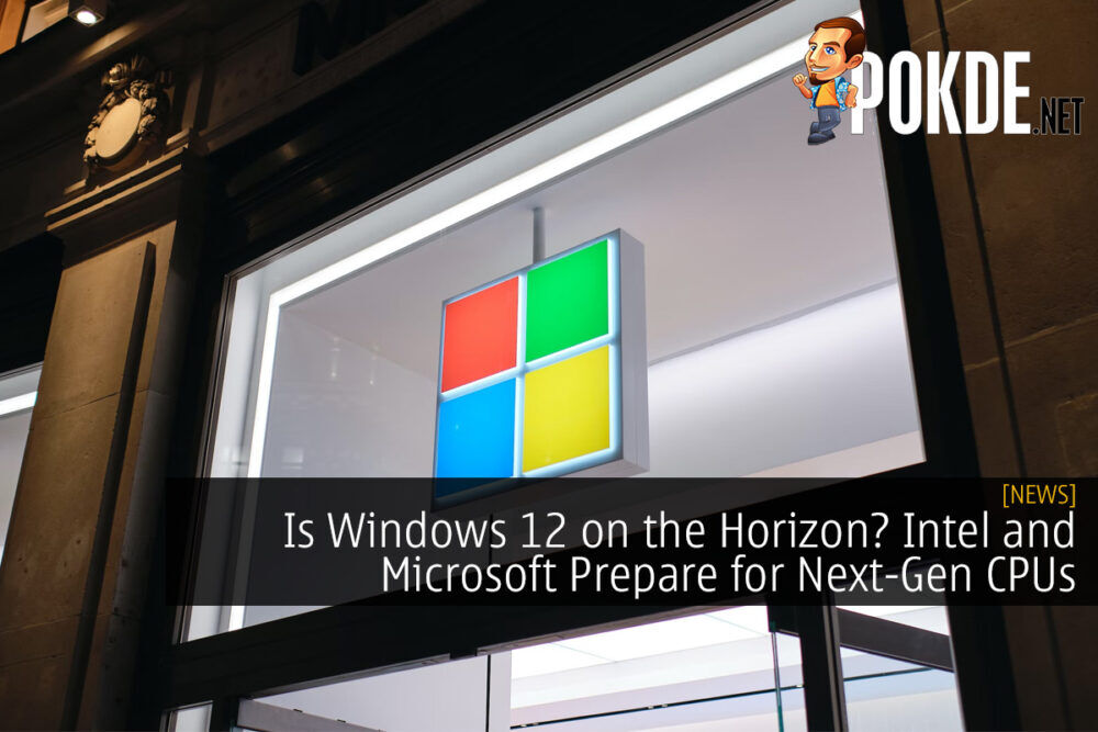 Is Windows 12 on the Horizon? Intel and Microsoft Prepare for Next-Gen CPUs 21