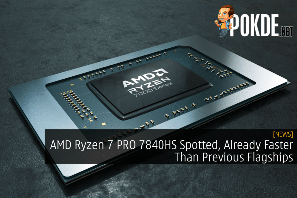 AMD Ryzen 7 PRO 7840HS Spotted, Already Faster Than Previous Flagships –