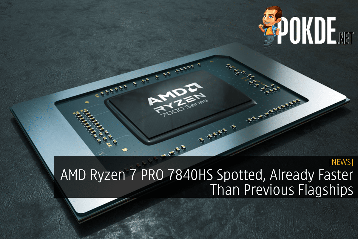 AMD Ryzen 7 PRO 7840HS Phoenix APU Spotted & Benchmarked, Faster Than Ryzen  9 6900HX