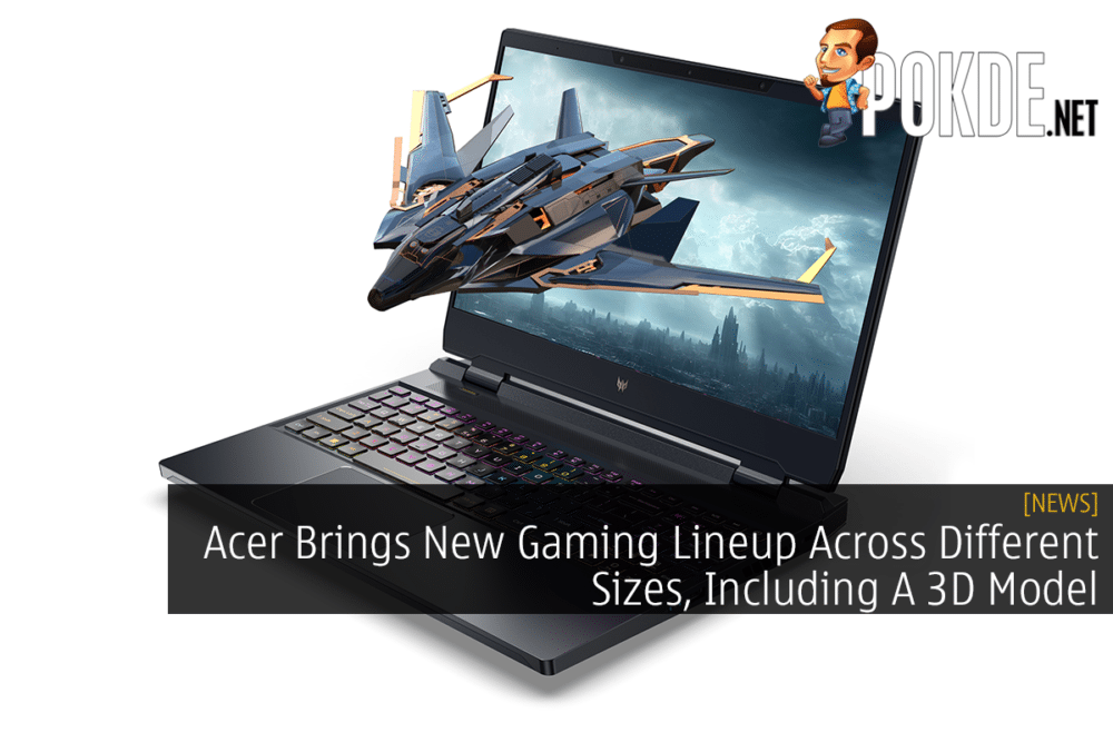 Acer Brings New Gaming Lineup Across Different Sizes, Including A 3D Model 33
