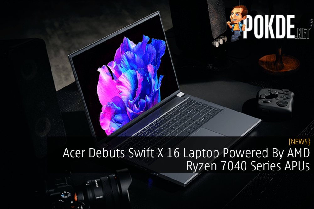 Acer Debuts Swift X 16 Laptop Powered By AMD Ryzen 7040 Series APUs 26