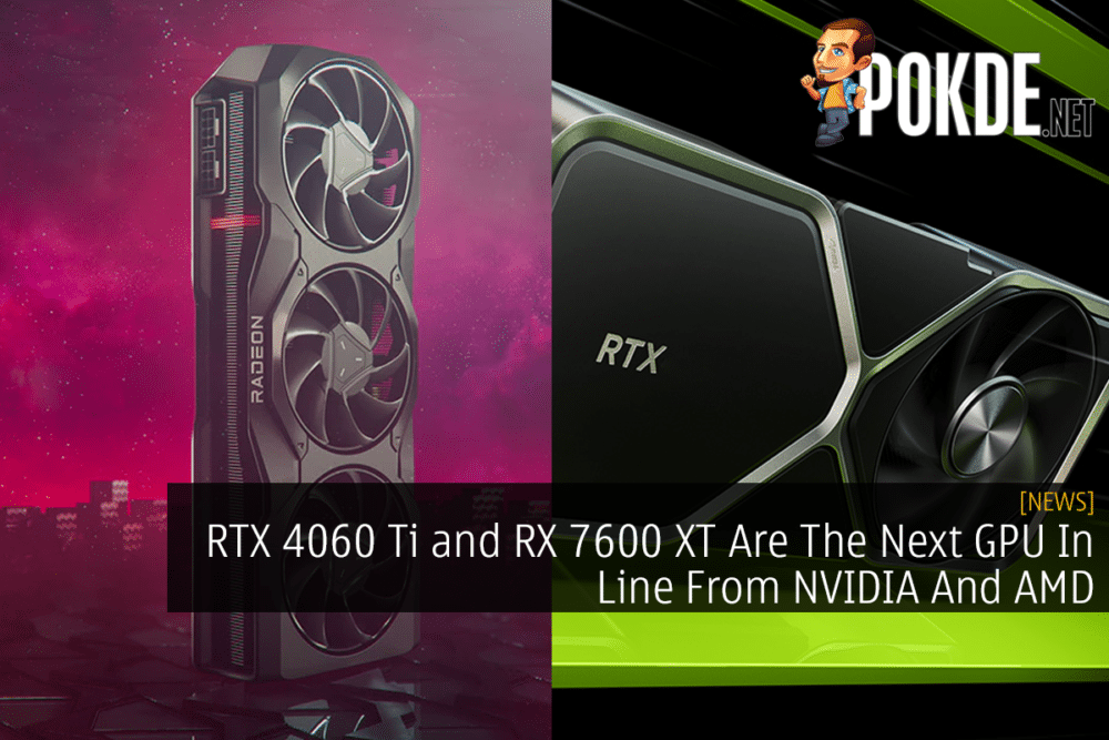 RTX 4060 Ti and RX 7600 XT Are The Next GPU In Line From NVIDIA And AMD 35