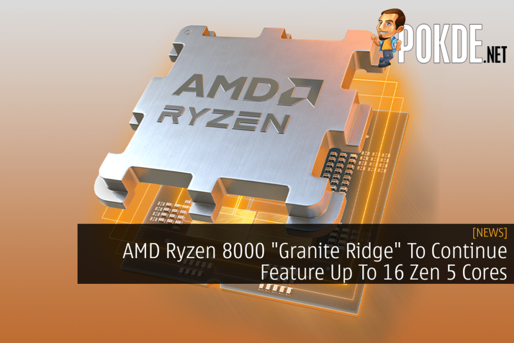 AMD Ryzen 8000 "Granite Ridge" To Continue Feature Up To 16 Zen 5 Cores 25