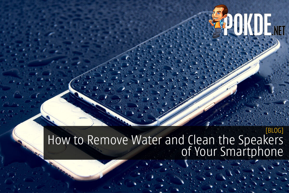 How To Remove Water And Clean The Speakers Of Your Smartphone Pokde Net   Spcwa 