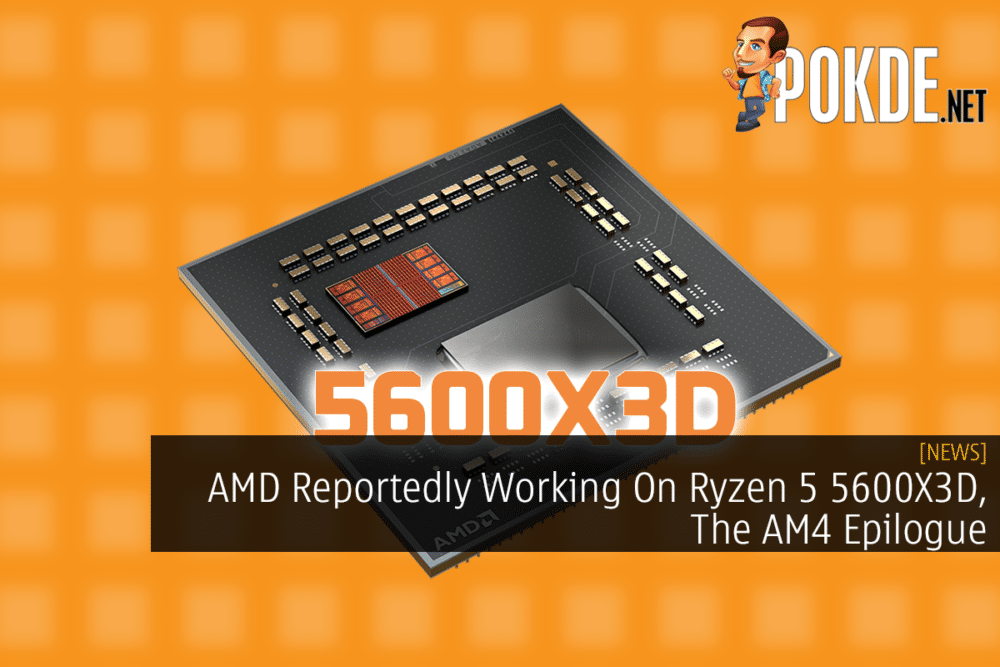 AMD Reportedly Working On Ryzen 5 5600X3D, The AM4 Epilogue 23