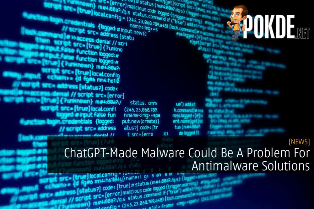 ChatGPT-Made Malware Could Be A Problem For Antimalware Solutions 27