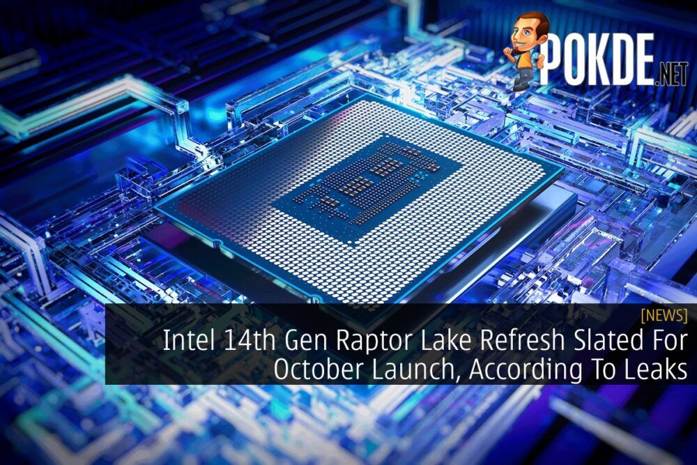 Intel 14th Gen Raptor Lake Refresh Slated For October Launch, According To Leaks 26