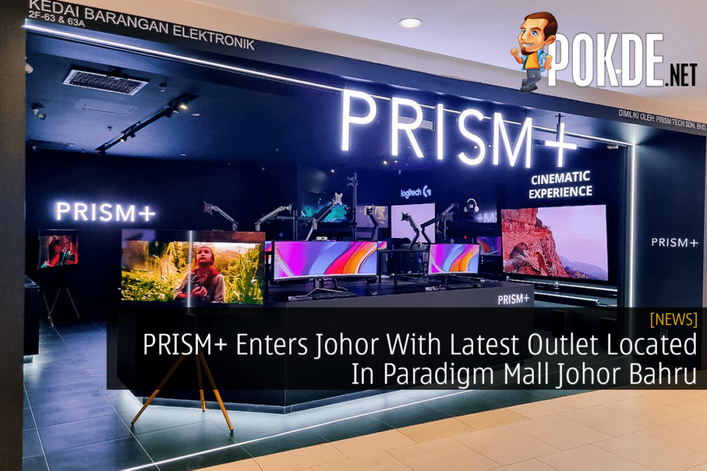 PRISM+ Enters Johor, With Latest Outlet Located In Paradigm Mall Johor Bahru 22