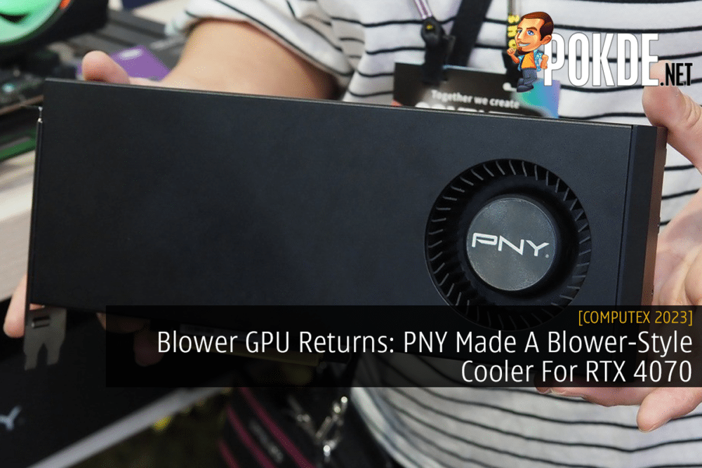 Blower GPU Returns: PNY Made A Blower-Style Cooler For RTX 4070 22