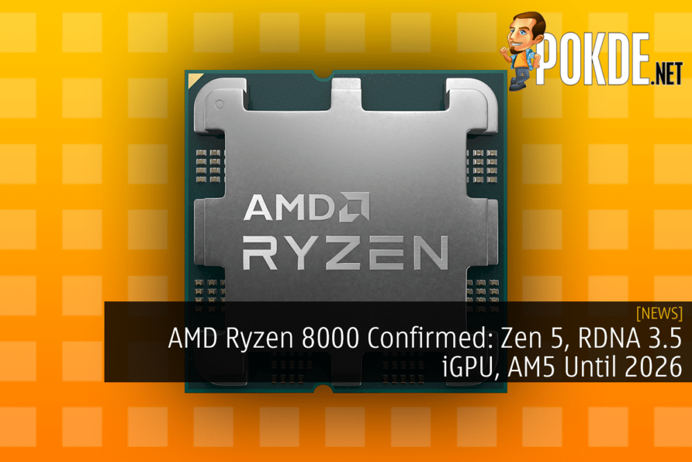 AMD Ryzen 8000 Confirmed: Zen 5, RDNA 3.5 iGPU, AM5 Until 2026 27