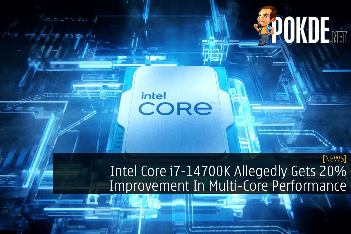 Intel Core I7-14700K Allegedly Gets 20% Improvement In Multi-Core