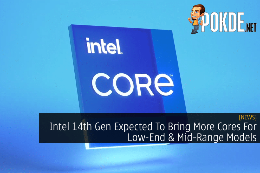Intel 14th Gen Expected To Bring More Cores For Low-End & Mid-Range Models 26