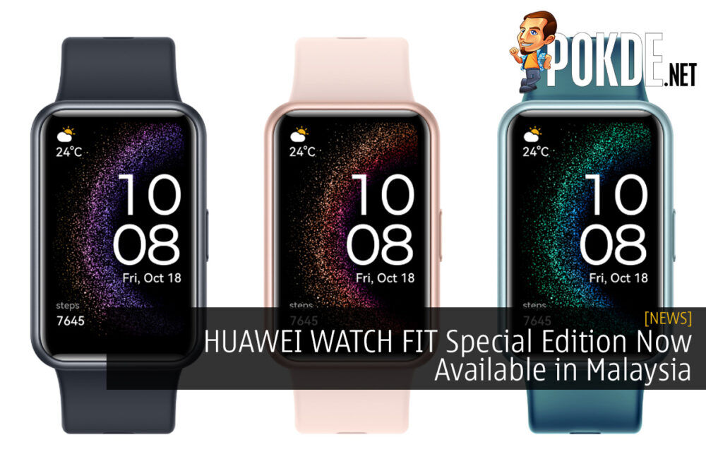 HUAWEI WATCH FIT Special Edition Now Available in Malaysia