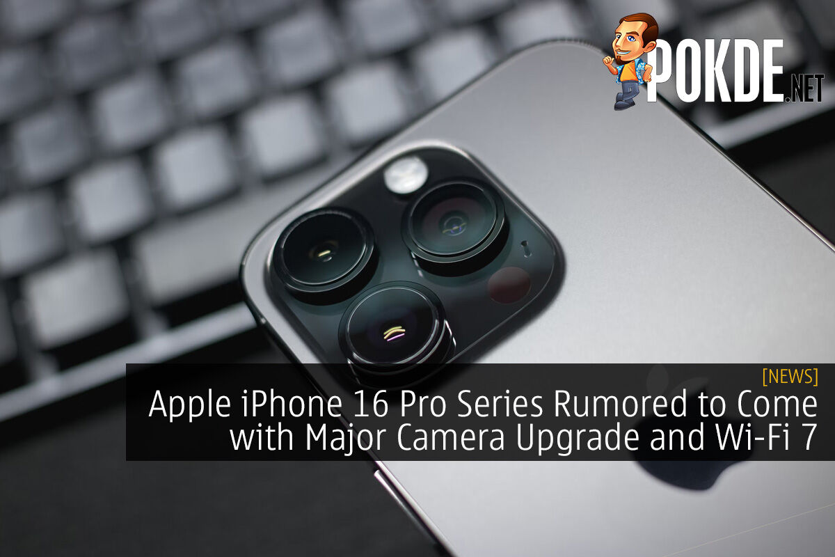 iPhone 16 Pro to bring better camera tech and next-gen Wi-Fi support