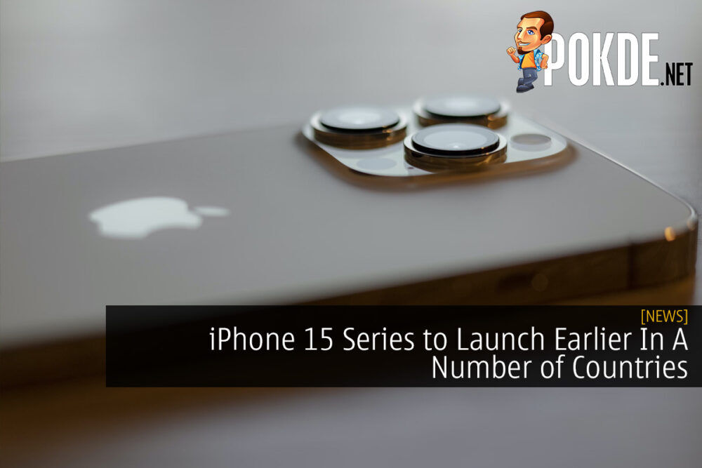 iPhone 15 Series to Launch Earlier In A Number of Countries: What It Means for Malaysia