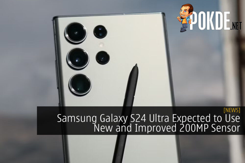 Samsung Galaxy S24 Ultra Expected to Use New and Improved 200MP Sensor