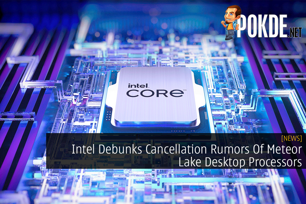 Intel Debunks Cancellation Rumors Of Meteor Lake Desktop Processors 9