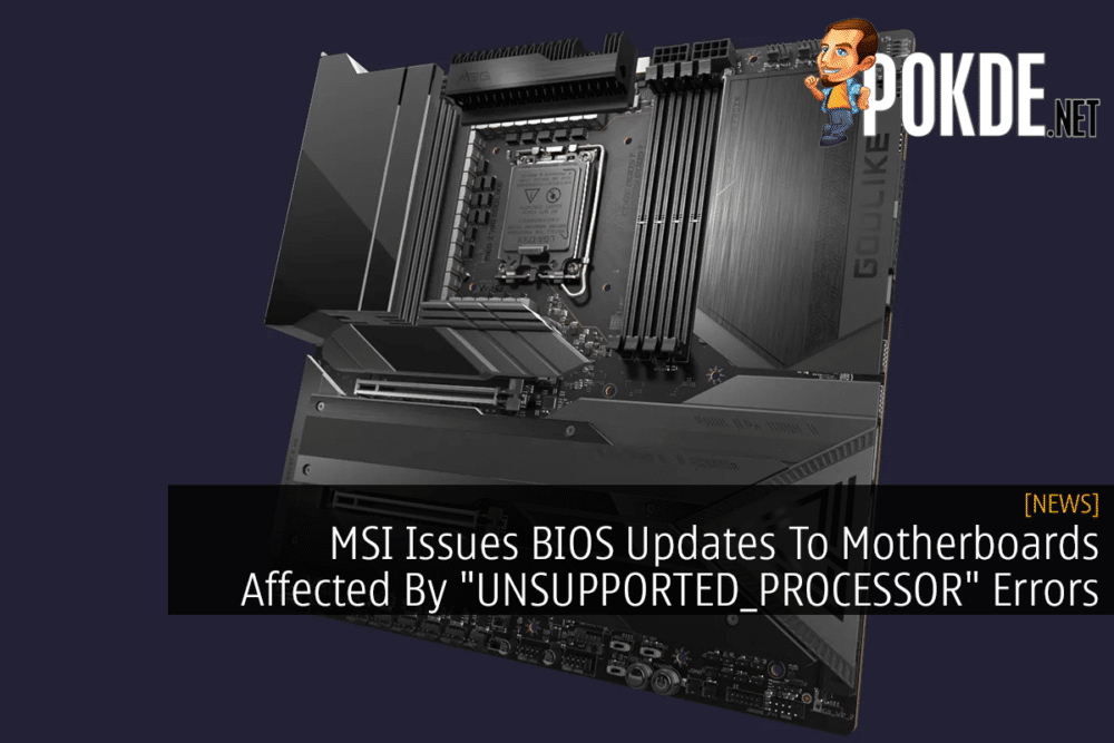 MSI Issues BIOS Updates To Motherboards Affected By "UNSUPPORTED_PROCESSOR" Errors 27
