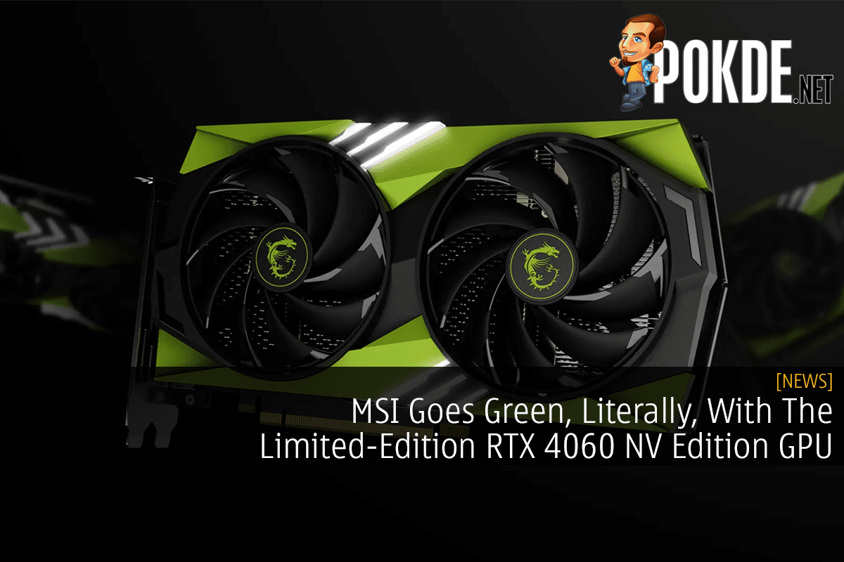 MSI Goes Green, Literally, With The Limited-Edition RTX 4060 NV Edition GPU 8