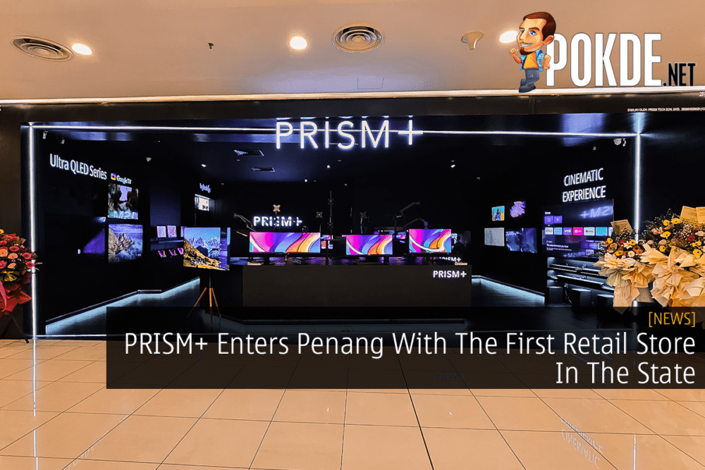 PRISM+ Enters Penang With The First Retail Store In The State 28