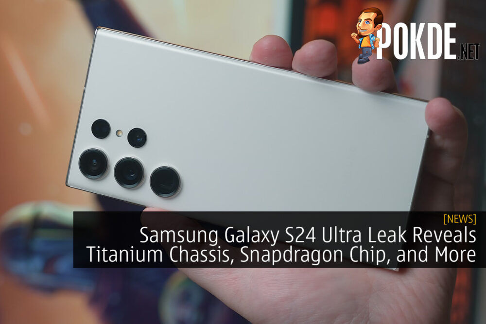 Samsung Galaxy S24 Ultra Leak Reveals Titanium Chassis, Snapdragon Chip, and More