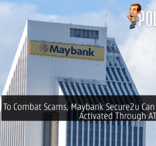 To Combat Scams, Maybank Secure2u Can Now Be Activated Through ATMs Only 28