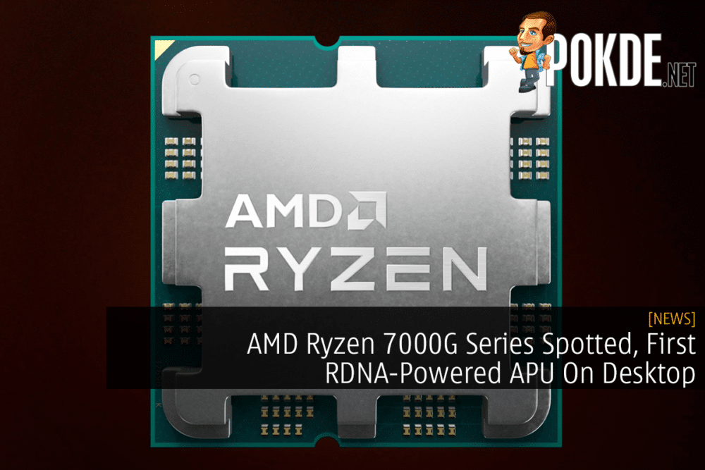 AMD Ryzen 7000G Series Spotted, First RDNA-Powered APU On Desktop 33