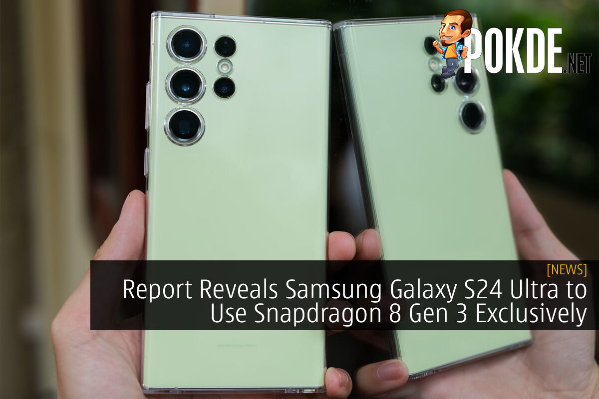 Report Reveals Samsung Galaxy S24 Ultra To Use Snapdragon 8 Gen 3  Exclusively –