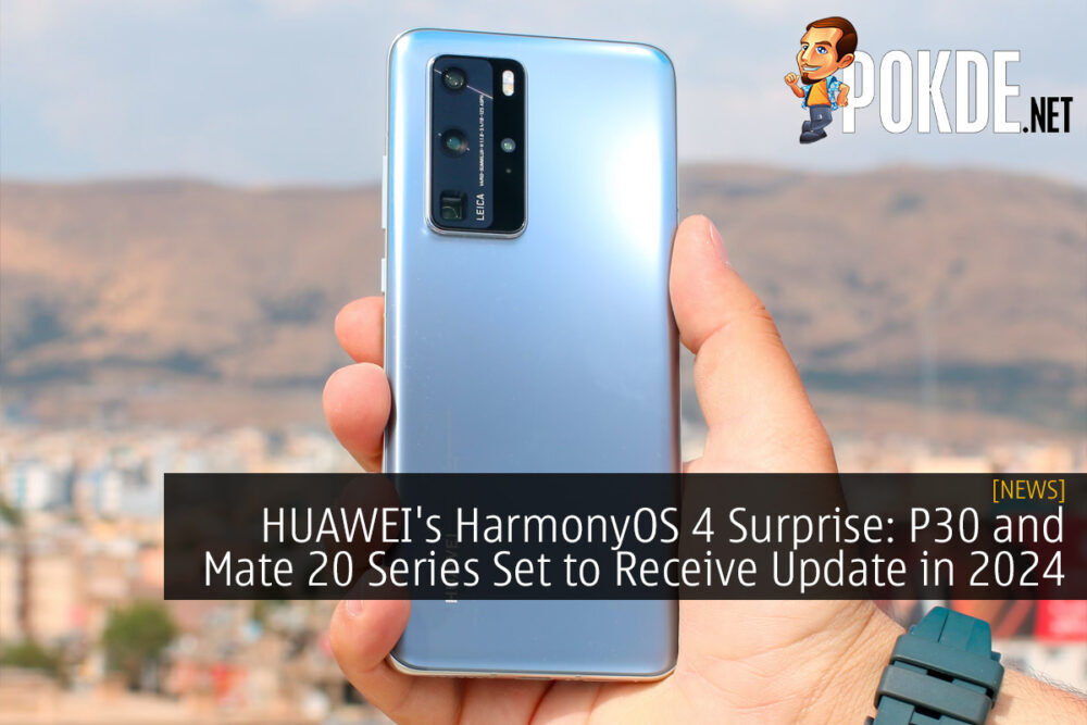 HUAWEI's HarmonyOS 4 Surprise: P30 and Mate 20 Series Set to Receive Update in 2024