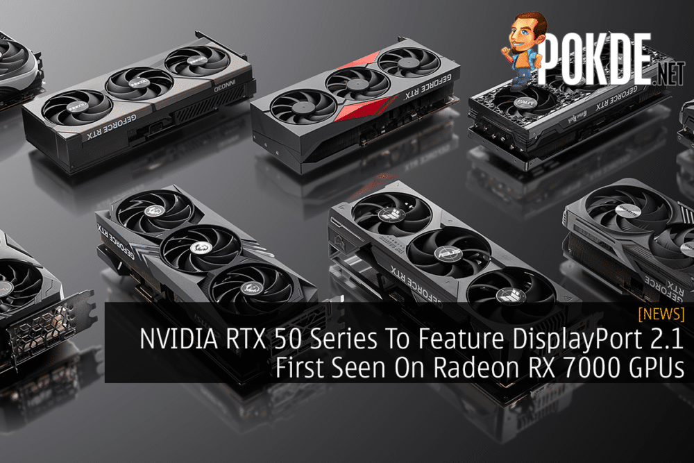 NVIDIA RTX 50 Series To Feature DisplayPort 2.1 First Seen On Radeon RX 7000 GPUs 26
