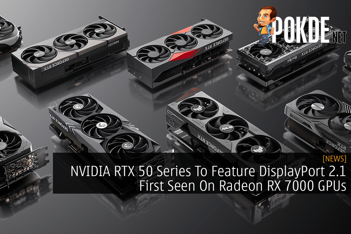 NVIDIA RTX 50 Series To Feature DisplayPort 2.1 First Seen On Radeon RX 7000 GPUs 11