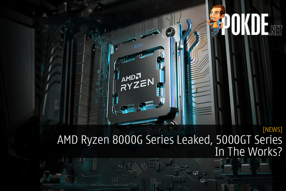 AMD Ryzen 8000G Series Leaked, 5000GT Series In The Works? 35