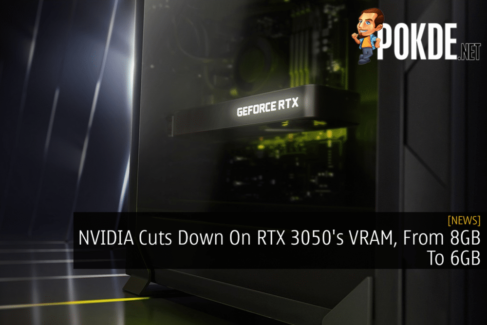 NVIDIA Cuts Down On RTX 3050's VRAM, From 8GB To 6GB 35