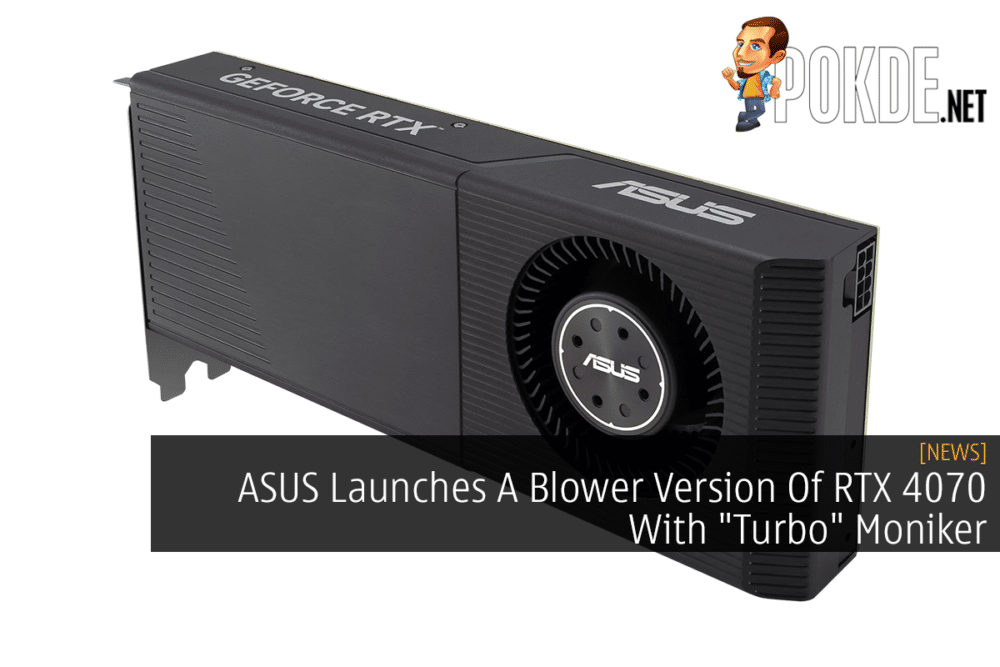ASUS Launches A Blower Version Of RTX 4070 With "Turbo" Moniker 26
