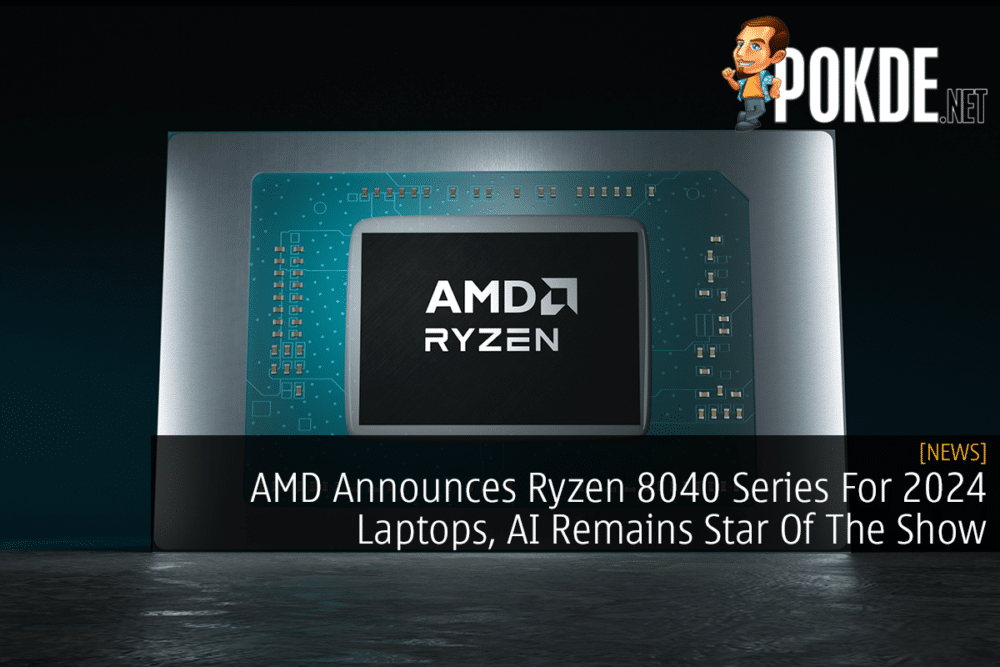 AMD Announces Ryzen 8040 Series For 2024 Laptops, AI Remains Star Of The Show 34