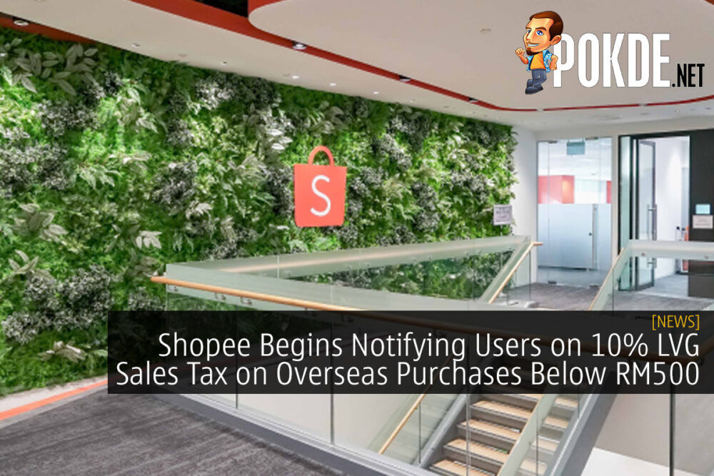Shopee Begins Notifying Users on 10% LVG Sales Tax on Overseas Purchases Below RM500 in 2024